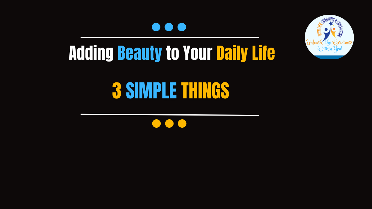 3 Simple Things That Can Add Beauty to Your Daily Life!